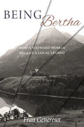 Being Bertha: How a Wayward Woman Became a Local Legend - Paperback