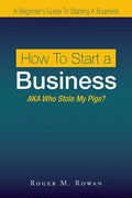 How to Start a Business: Aka Who Stole My Pigs? - Paperback