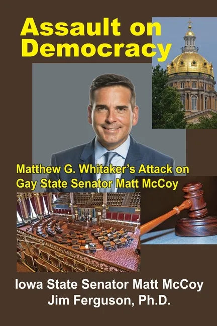 Assault on Democracy: Matthew Whitaker's Attack on Gay State Senator Matt McCoy - Paperback