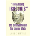 The Amazing Iroquois and the Invention of the Empire State - Hardcover