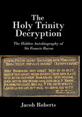 The Holy Trinity Decryption: The Hidden Autobiography of Sir Francis Bacon - Paperback