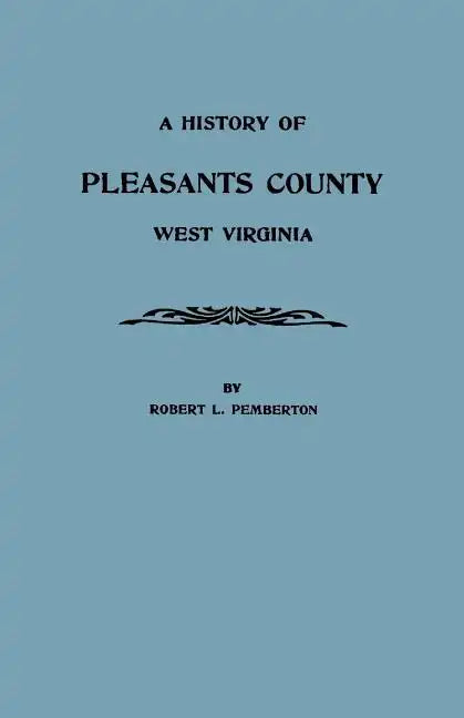 History of Pleasants County, West Virginia - Paperback