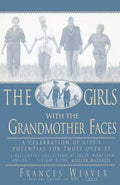 Girls with Grandmother Faces: A Celebration of Life's Potential for Those Over 55 - Paperback