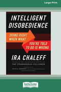 Intelligent Disobedience: Doing Right When What You're Told to Do Is Wrong [16 Pt Large Print Edition] - Paperback