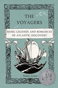 The Voyagers: Being Legends and Romances of Atlantic Discovery - Paperback