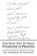 Too Busy Not to Pray: Everyone Is Praying: A Global, Universal Prayer Book for All - Paperback