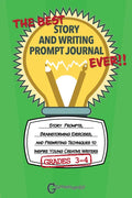 The Best Story and Writing Prompt Journal Ever, Grades 3-4: Story Prompts, Brainstorming Exercises, and Prewriting Techniques to Inspire Young Creativ - Paperback