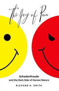 Joy of Pain: Schadenfreude and the Dark Side of Human Nature - Hardcover