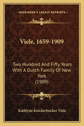 Viele, 1659-1909: Two Hundred And Fifty Years With A Dutch Family Of New York (1909) - Paperback