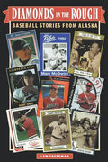 Diamonds in the Rough: Baseball Stories from Alaska - Paperback