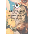We Apologize For The Inconvenience: Queer and Trans Voices - Paperback