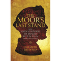 The Moor's Last Stand: How Seven Centuries of Muslim Rule in Spain Came to an End - Paperback