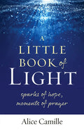 A Little Book of Light: Sparks of Hope, Moments of Prayer - Paperback