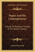 Papias and His Contemporaries: A Study of Religious Thought in the Second Century - Paperback
