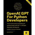 OpenAI GPT For Python Developers - 2nd Edition: The art and science of building AI-powered apps with GPT-4, Whisper, Weaviate, and beyond - Paperback