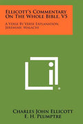 Ellicott's Commentary On The Whole Bible, V5: A Verse By Verse Explanation, Jeremiah, Malachi - Paperback