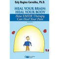 Heal Your Brain: Heal Your Body: How EMDR Therapy Can Heal Your Body by Healing Your Brain - Paperback