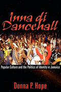 Inna Di Dancehall: Popular Culture and the Politics of Identity in Jamaica - Paperback