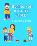 Helping Mom With The Chores Coloring Book: For Kids Ages 4 - 8 Boys and Girls - Paperback