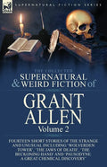 The Collected Supernatural and Weird Fiction of Grant Allen: Volume 2-Fourteen Short Stories of the Strange and Unusual Including 'Wolverden Tower', ' - Paperback