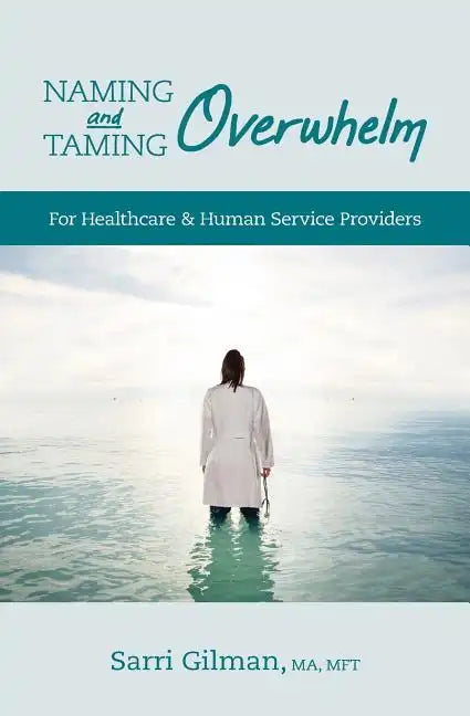 Naming and Taming Overwhelm: For Healthcare and Human Service Providers - Paperback