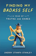 Finding My Badass Self: A Year of Truths and Dares - Paperback