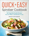 The Quick & Easy Spiralizer Cookbook: 100 Vegetable Noodle Recipes You Can Make in 30 Minutes or Less - Paperback