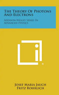 The Theory Of Photons And Electrons: Addison-Wesley Series In Advanced Physics - Hardcover