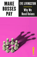 Make Bosses Pay: Why We Need Unions - Paperback
