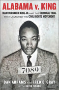 Alabama V. King: Martin Luther King Jr. and the Criminal Trial That Launched the Civil Rights Movement - Hardcover
