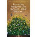 Reseeding Religious Life Through Global Sisterhood - Paperback