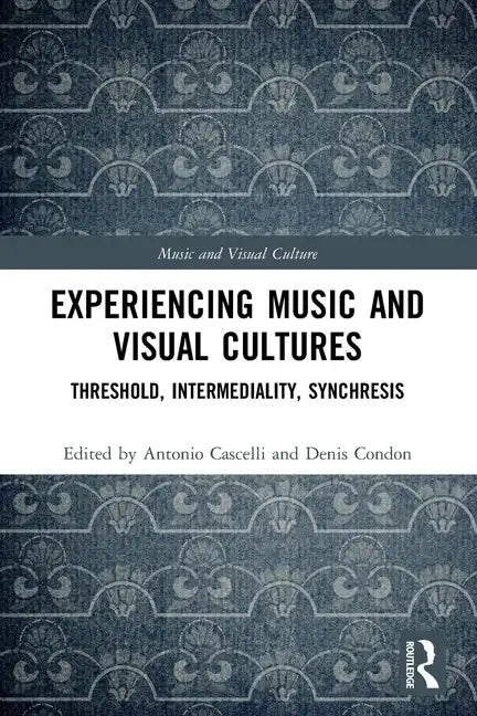 Experiencing Music and Visual Cultures: Threshold, Intermediality, Synchresis - Paperback