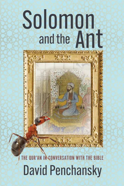 Solomon and the Ant: The Qur'an in Conversation with the Bible - Hardcover