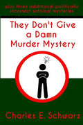 They Don't Give a Damn Murder Mystery: plus three additional politically incorrect satirical mysteries - Paperback