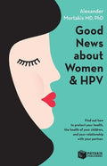 Good News About Women And HPV: How to protect your health, the health of your children, and your relationship with your partner. - Paperback