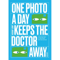 One Photo a Day Keeps the Doctor Away: Inspiring Ways to Slow Down and Look Around - Paperback