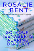 So, your teenager is wearing diapers!: Understanding why some teenagers want to wear diapers - Paperback