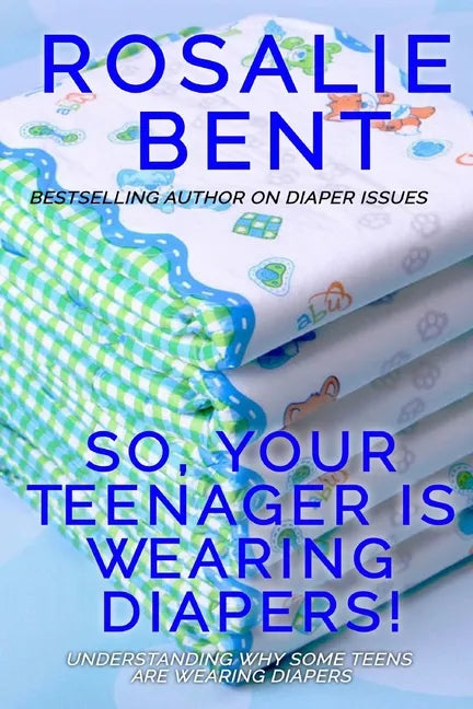 So, your teenager is wearing diapers!: Understanding why some teenagers want to wear diapers - Paperback