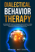 Dialectical Behavior Therapy: An Essential DBT Guide for Managing Intense Emotions, Anxiety, Mood Swings, and Borderline Personality Disorder, along - Paperback
