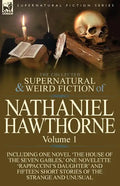 The Collected Supernatural and Weird Fiction of Nathaniel Hawthorne: Volume 1-Including One Novel 'The House of the Seven Gables, ' One Novelette 'Rap - Paperback