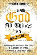 With God All Things Are Possible: Following My Dreams - My Story & Changing the World (Two Stories in One and Many Others) - Paperback