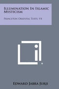 Illumination in Islamic Mysticism: Princeton Oriental Texts, V4 - Paperback