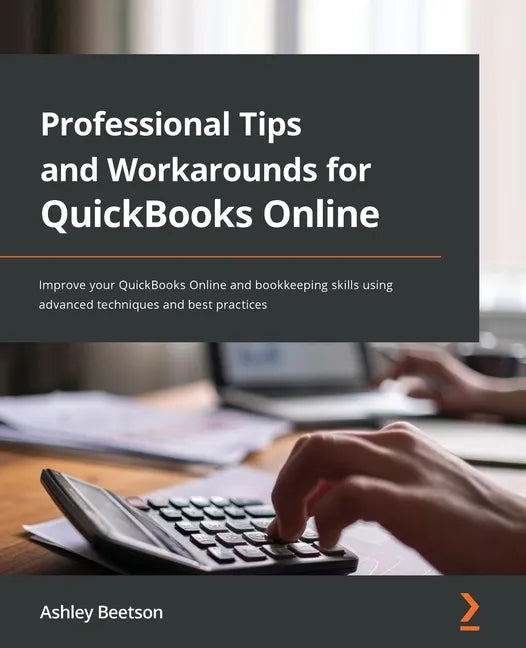 Professional Tips and Workarounds for QuickBooks Online: Improve your QuickBooks Online and bookkeeping skills using advanced techniques and best prac - Paperback