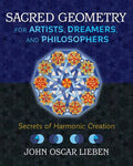 Sacred Geometry for Artists, Dreamers, and Philosophers: Secrets of Harmonic Creation - Hardcover