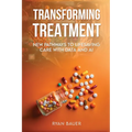 Transforming Treatment: New Pathways to Lifesaving Care with Data and AI - Paperback