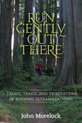 Run Gently Out There: Trials, trails, and tribulations of running ultramarathons - Paperback