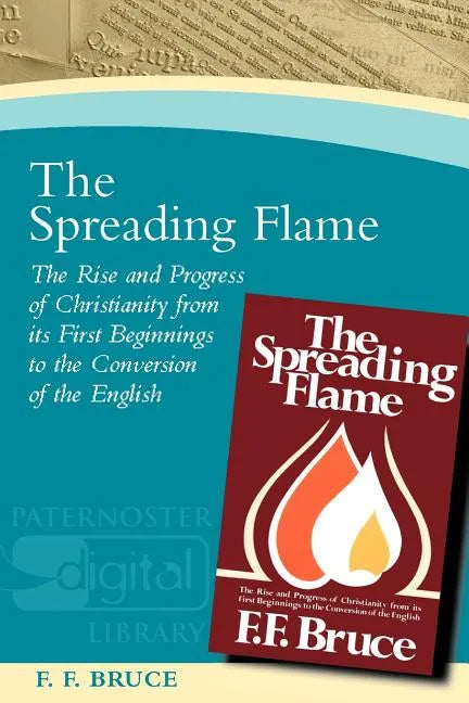 The Spreading Flame: The Rise and Progress of Christianity from Its First Beginnings to the Conversion of the English - Paperback
