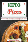 Keto Pizza: Discover 30 Easy to Follow Ketogenic Cookbook Recipes for Your Low Carb Diet Gluten Free to Maximize Your Weight Loss - Paperback