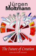 The Future of Creation: Collected Essays - Paperback
