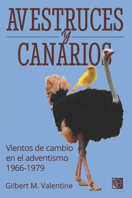 Avestruces y canarios: Vientos de cambio en el adventismo: 1966-1979 - Paperback